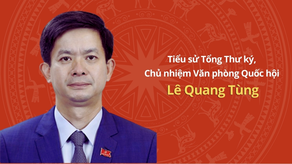 Tiểu sử Tổng Thư ký, Chủ nhiệm Văn phòng Quốc hội Lê Quang Tùng